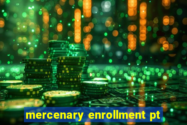 mercenary enrollment pt